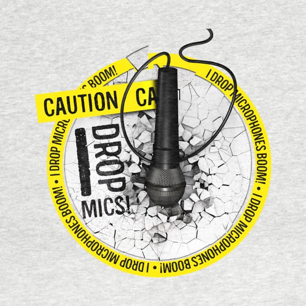 Caution, I Drop Mics! by dmlofton702